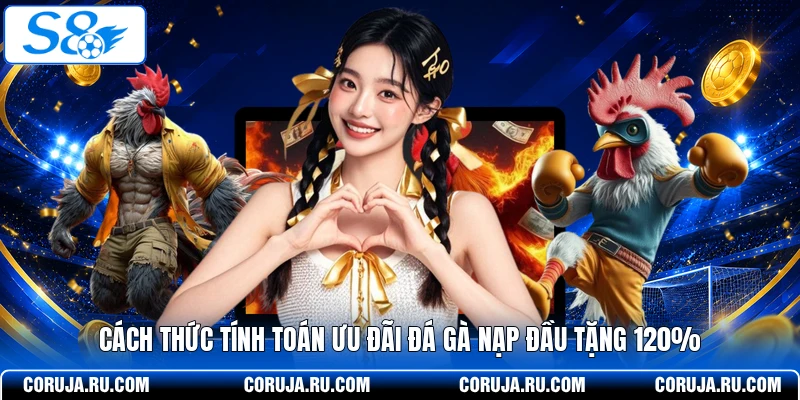 Cách thức tính toán ưu đãi đá gà nạp đầu tặng 120%