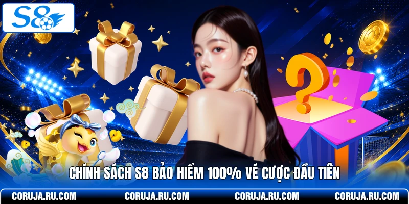 Chính sách S8 bảo hiểm 100% vé cược đầu tiên