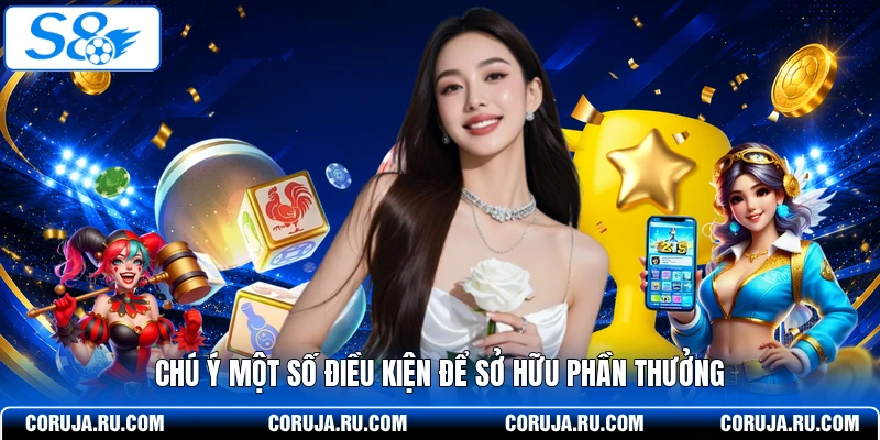 Chú ý một số điều kiện để sở hữu phần thưởng