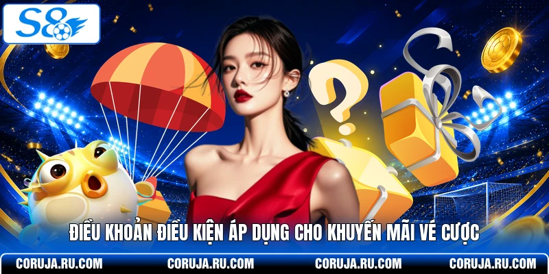 Điều khoản điều kiện áp dụng cho khuyến mãi vé cược