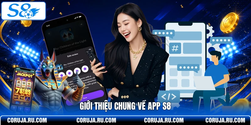 Giới thiệu chung về app S8