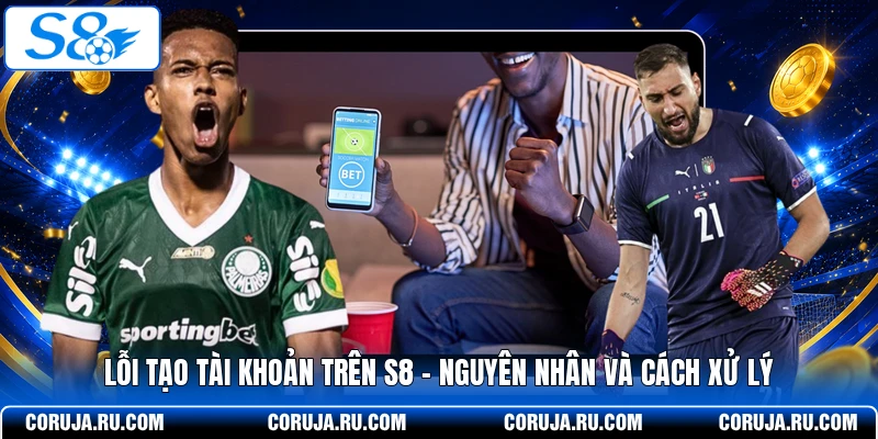Lỗi Tạo Tài Khoản Trên S8 - Nguyên Nhân Và Cách Xử Lý