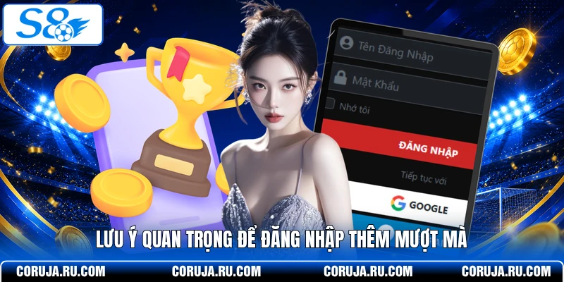 Lưu ý quan trọng để đăng nhập thêm mượt mà