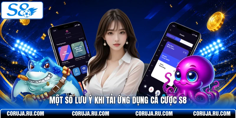 Một số lưu ý khi tải ứng dụng cá cược S8