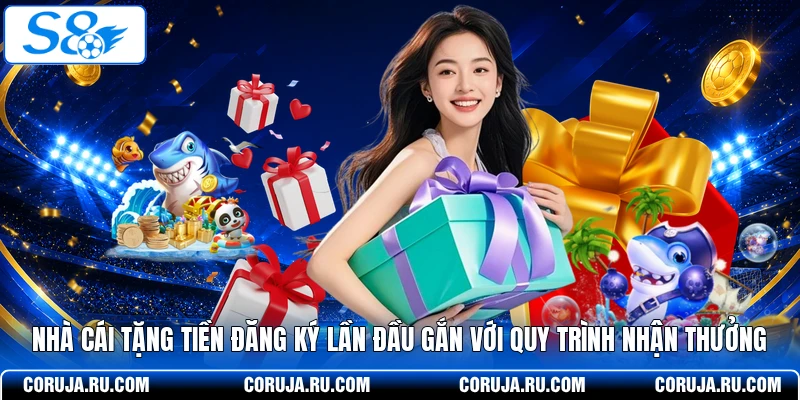 Nhà cái tặng tiền đăng ký lần đầu gắn với quy trình nhận thưởng