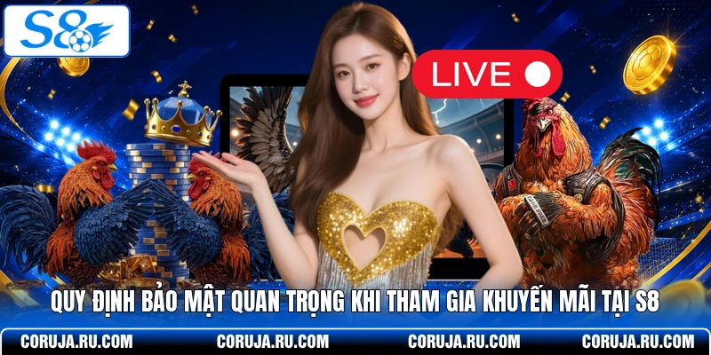 Quy định bảo mật quan trọng khi tham gia khuyến mãi tại S8