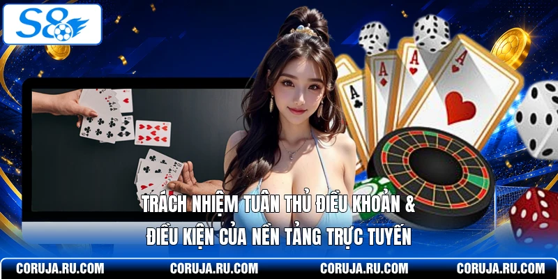 Trách nhiệm tuân thủ điều khoản & điều kiện của nền tảng trực tuyến