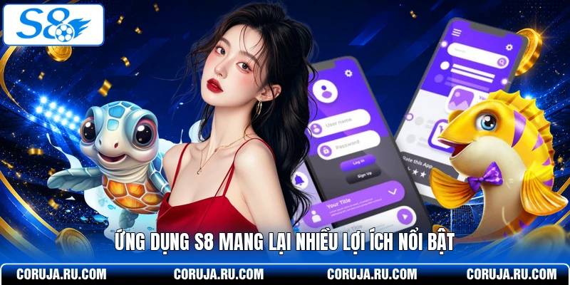 Ứng dụng S8 mang lại nhiều lợi ích nổi bật